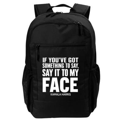 If YouVe Got Something To Say It To My Face Kamala Harris Daily Commute Backpack