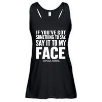 If YouVe Got Something To Say It To My Face Kamala Harris Ladies Essential Flowy Tank