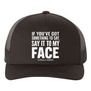 If YouVe Got Something To Say It To My Face Kamala Harris Yupoong Adult 5-Panel Trucker Hat