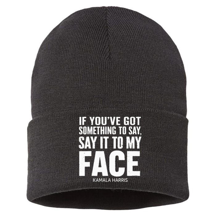 If YouVe Got Something To Say It To My Face Kamala Harris Sustainable Knit Beanie