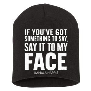 If YouVe Got Something To Say It To My Face Kamala Harris Short Acrylic Beanie