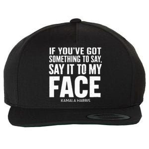 If YouVe Got Something To Say It To My Face Kamala Harris Wool Snapback Cap