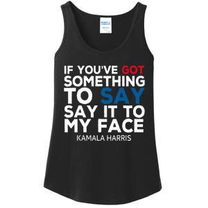 If YouVe Got Something To Say It To My Face Kamala Harris Ladies Essential Tank