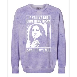 If You’Ve Got Something To Say Say It To My Face Harris 2024 Colorblast Crewneck Sweatshirt