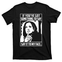 If You’Ve Got Something To Say Say It To My Face Harris 2024 T-Shirt