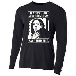 If You’Ve Got Something To Say Say It To My Face Harris 2024 Cooling Performance Long Sleeve Crew