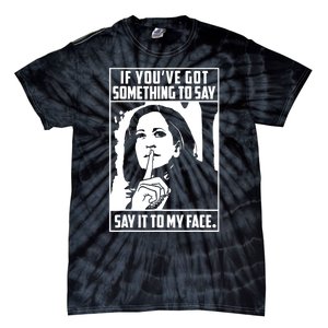 If You’Ve Got Something To Say Say It To My Face Harris 2024 Tie-Dye T-Shirt