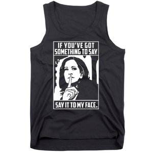 If You’Ve Got Something To Say Say It To My Face Harris 2024 Tank Top