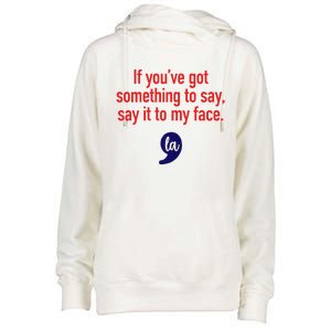 If YouVe Got Something To Say Say It To My Face Womens Funnel Neck Pullover Hood