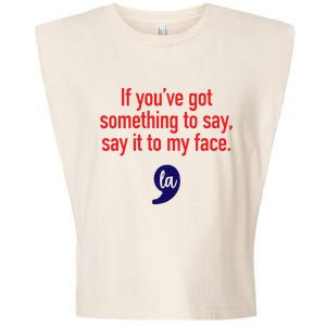 If YouVe Got Something To Say Say It To My Face Garment-Dyed Women's Muscle Tee