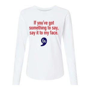 If YouVe Got Something To Say Say It To My Face Womens Cotton Relaxed Long Sleeve T-Shirt