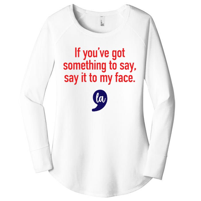 If YouVe Got Something To Say Say It To My Face Women's Perfect Tri Tunic Long Sleeve Shirt