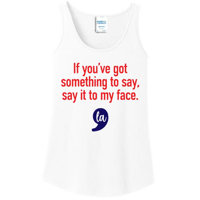 If YouVe Got Something To Say Say It To My Face Ladies Essential Tank