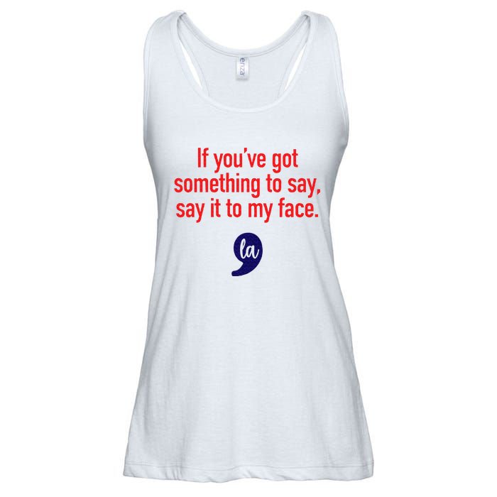 If YouVe Got Something To Say Say It To My Face Ladies Essential Flowy Tank