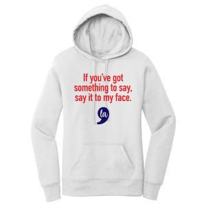 If YouVe Got Something To Say Say It To My Face Women's Pullover Hoodie