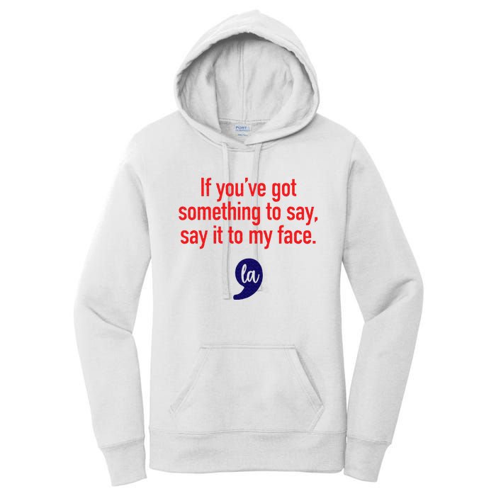 If YouVe Got Something To Say Say It To My Face Women's Pullover Hoodie