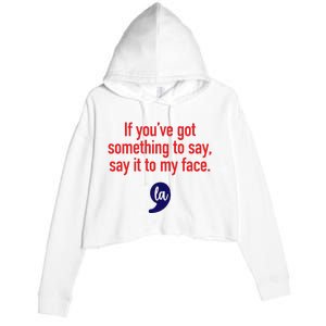 If YouVe Got Something To Say Say It To My Face Crop Fleece Hoodie