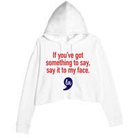 If YouVe Got Something To Say Say It To My Face Crop Fleece Hoodie