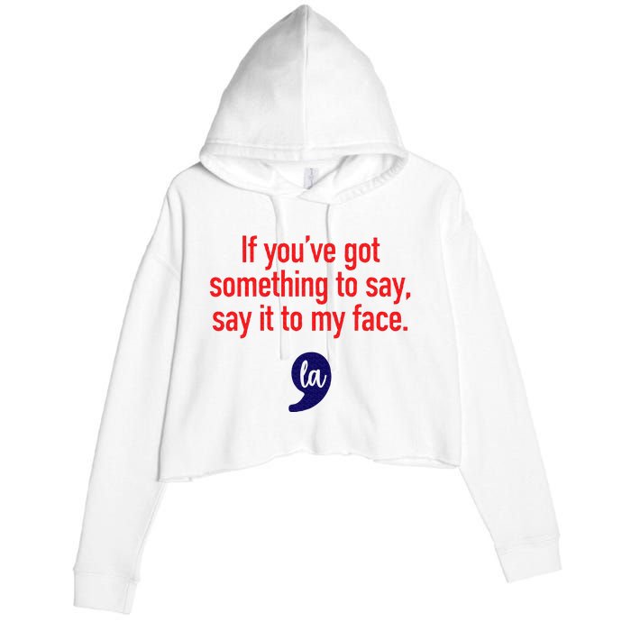 If YouVe Got Something To Say Say It To My Face Crop Fleece Hoodie