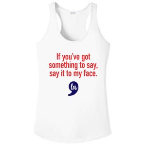 If YouVe Got Something To Say Say It To My Face Ladies PosiCharge Competitor Racerback Tank