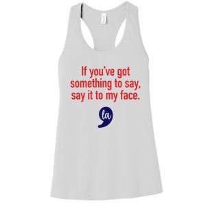 If YouVe Got Something To Say Say It To My Face Women's Racerback Tank