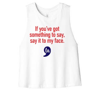 If YouVe Got Something To Say Say It To My Face Women's Racerback Cropped Tank