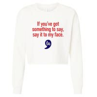 If YouVe Got Something To Say Say It To My Face Cropped Pullover Crew