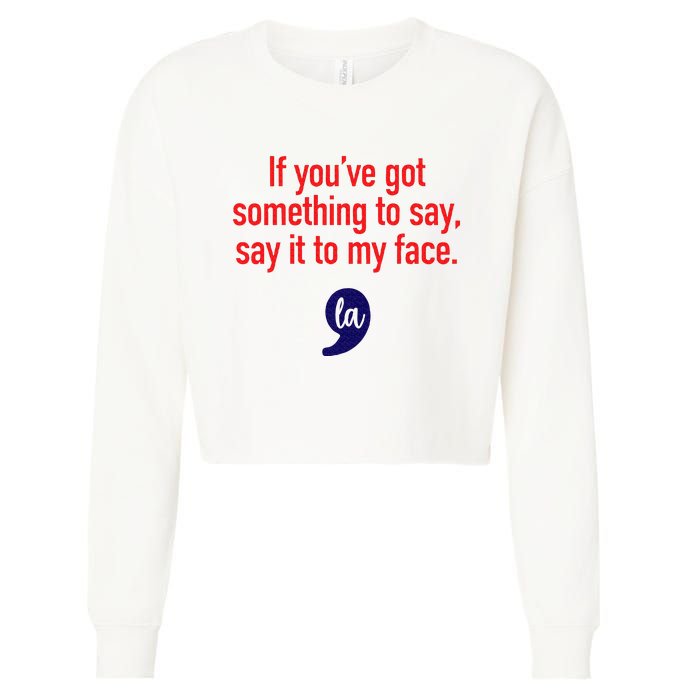 If YouVe Got Something To Say Say It To My Face Cropped Pullover Crew