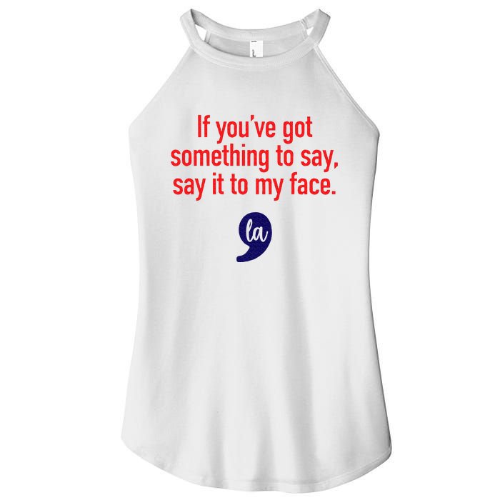 If YouVe Got Something To Say Say It To My Face Women's Perfect Tri Rocker Tank