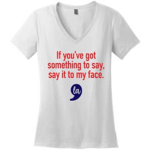 If YouVe Got Something To Say Say It To My Face Women's V-Neck T-Shirt