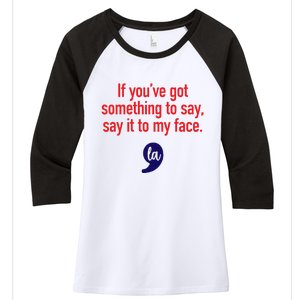 If YouVe Got Something To Say Say It To My Face Women's Tri-Blend 3/4-Sleeve Raglan Shirt