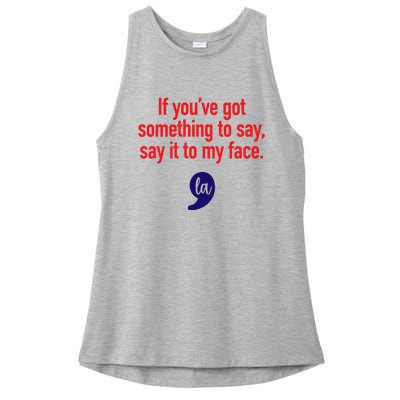 If Youre Got Something To Say Say It To My Face La Ladies PosiCharge Tri-Blend Wicking Tank