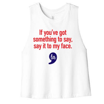 If Youre Got Something To Say Say It To My Face La Women's Racerback Cropped Tank