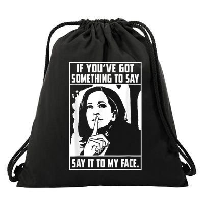 If You’Ve Got Something To Say Say It To My Face Harris Drawstring Bag