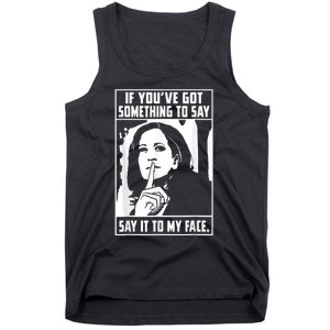 If You’Ve Got Something To Say Say It To My Face Harris Tank Top