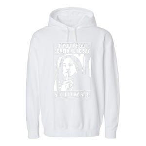 If You’Ve Got Something To Say Say It To My Face Harris Garment-Dyed Fleece Hoodie