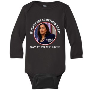 If You’Ve Got Something To Say Say It To My Face Harris 2024 Baby Long Sleeve Bodysuit