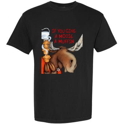 If You Give A Moose A Muffin Garment-Dyed Heavyweight T-Shirt