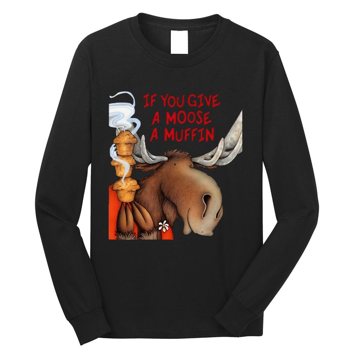 If You Give A Moose A Muffin Long Sleeve Shirt