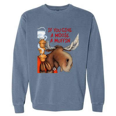 If You Give A Moose A Muffin Garment-Dyed Sweatshirt