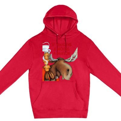 If You Give A Moose A Muffin Premium Pullover Hoodie