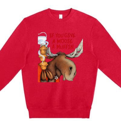 If You Give A Moose A Muffin Premium Crewneck Sweatshirt