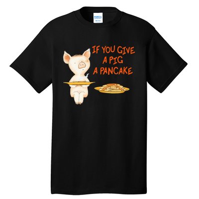 If You Give A Pig A Pancake Tall T-Shirt