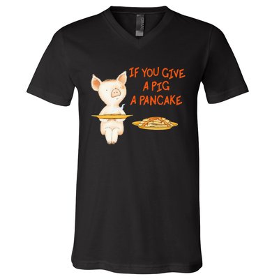 If You Give A Pig A Pancake V-Neck T-Shirt