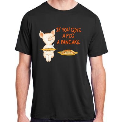 If You Give A Pig A Pancake Adult ChromaSoft Performance T-Shirt