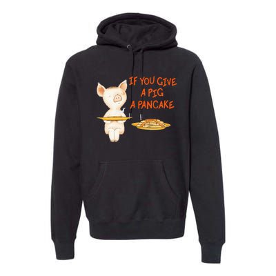 If You Give A Pig A Pancake Premium Hoodie