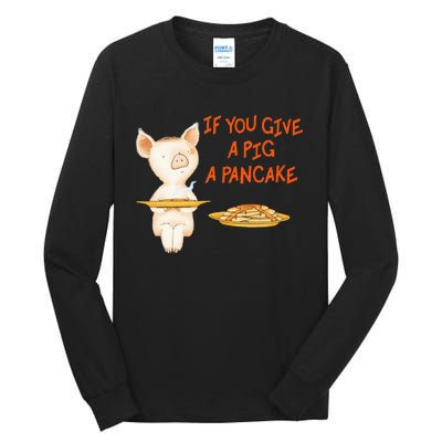 If You Give A Pig A Pancake Tall Long Sleeve T-Shirt