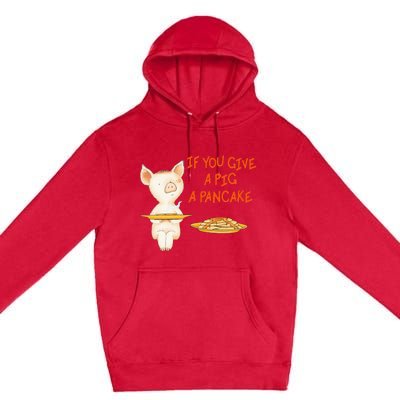 If You Give A Pig A Pancake Premium Pullover Hoodie