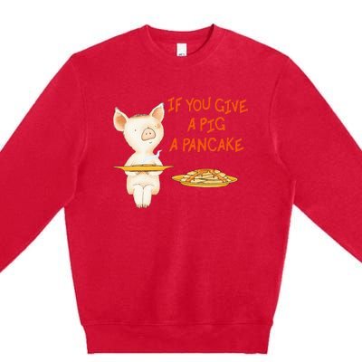 If You Give A Pig A Pancake Premium Crewneck Sweatshirt