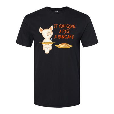 If You Give A Pig A Pancake Softstyle CVC T-Shirt